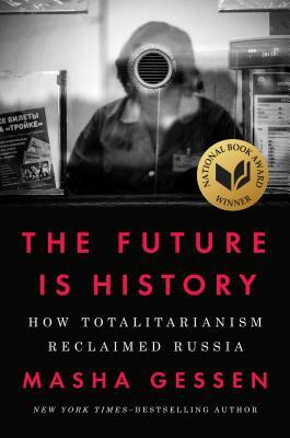 The Future Is History: How Totalitarianism Reclaimed Russia by Masha Gessen