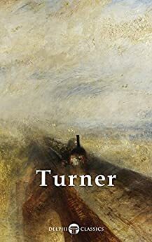 Delphi Collected Works of J. M. W. Turner by Joseph Mallord William Turner