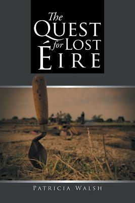 The Quest for Lost Eire by Patricia Walsh