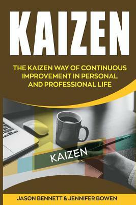 Kaizen: The Kaizen Way of Continuous Improvement in Personal and Professional Life by Jason Bennett, Jennifer Bowen