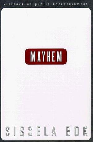 Mayhem: Violence As Public Entertainment by Sissela Bok