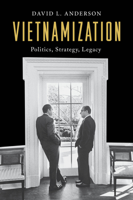 Vietnamization: Politics, Strategy, Legacy by David L. Anderson