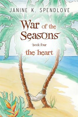 War of the Seasons, Book Four: The Heart by Janine K. Spendlove
