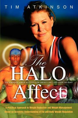 The HALO Affect: Tim Atkinson's High Activity Low Obesity Diet and Exercise Plan by Tim Atkinson
