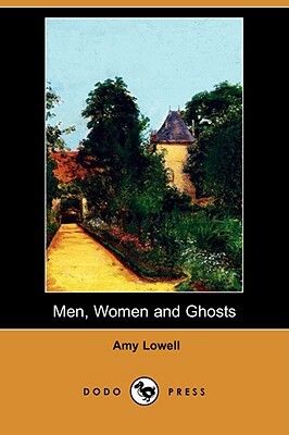 Men, Women and Ghosts (Dodo Press) by Amy Lowell