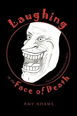 Laughing in the Face of Death by Amy Adams