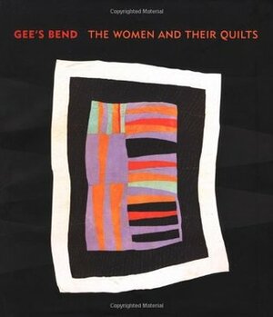 Gee's Bend: The Women and Their Quilts by Alvia Wardlaw, Paul Arnett, Jane Livingston, William Arnett