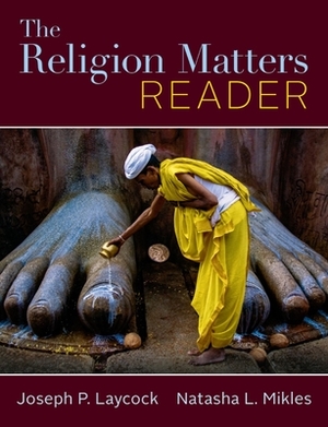 Religion Matters Reader by Joseph P. Laycock, Natasha Mikles
