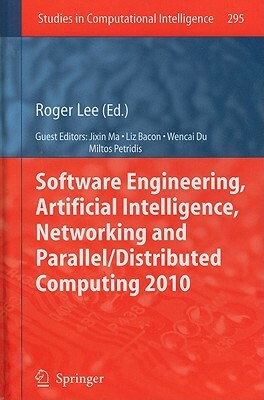 Software Engineering, Artificial Intelligence, Networking and Parallel/Distributed Computing 2010 by 