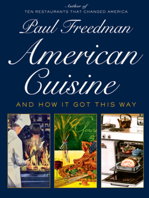 American Cuisine: And How It Got This Way by Paul Freedman