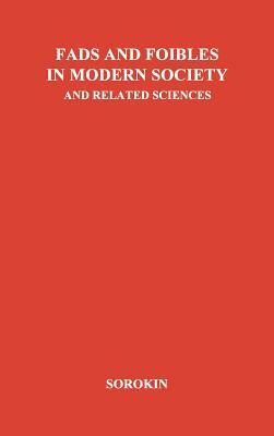 Fads and Foibles in Modern Sociology and Related Sciences. by Pitirim Aleksandrovich Sorokin