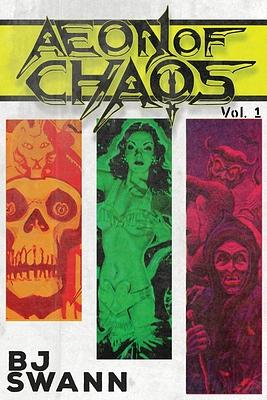 Aeon of Chaos: Volume 1 by B.J. Swann