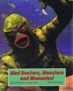 Mad Doctors, Monsters and Mummies! Lobby Card Posters From Hollywood Horrors! by Denis Gifford