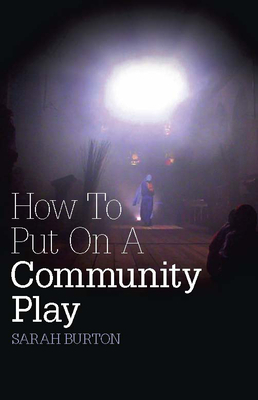 How to Put on a Community Play by Sarah Burton