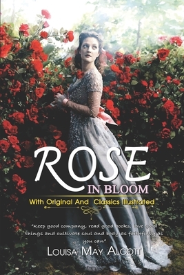 Rose in Bloom: ( illustrated ) Original Classic Novel, Unabridged Classic Edition by Louisa May Alcott