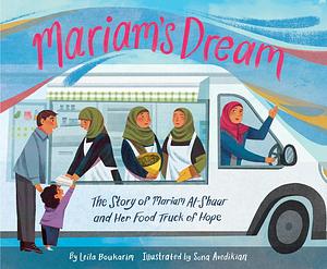 Mariam's Dream: The Story of Mariam Al-Shaar and Her Food Truck of Hope by Leila Boukarim