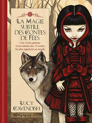 La magie subtile des contes de fées - Une vision païenne et envoûtante des 12 contes les plus appréciés au monde by Lucy Cavendish, Jasmine Becket-Griffith