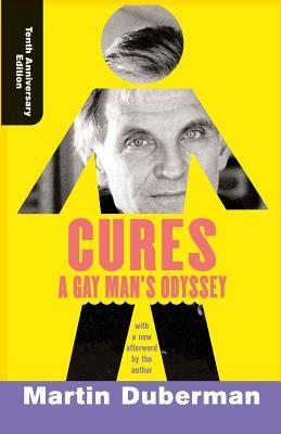 Cures: A Gay Man's Odyssey, Tenth Anniversary Edition by Martin Duberman