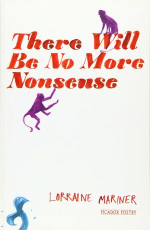 There Will Be No More Nonsense by Lorraine Mariner