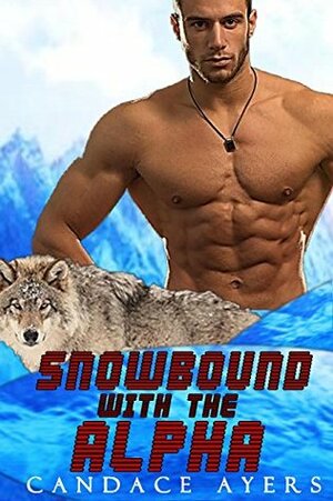 Snowbound with the Alpha by Candace Ayers