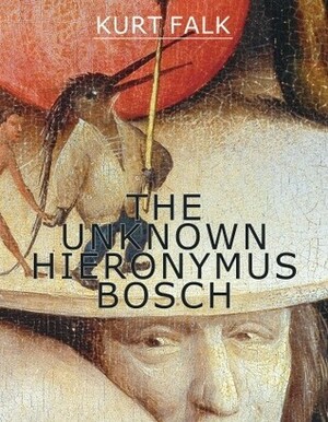 The Unknown Hieronymus Bosch by Kurt Falk
