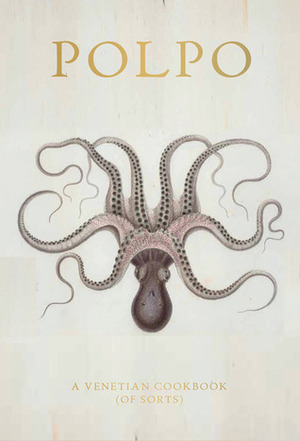 Polpo: A Venetian Cookbook (Of Sorts) by Jenny Zarins, Russell Norman