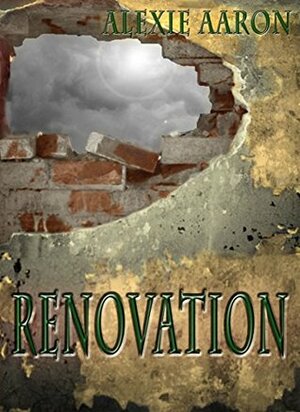 Renovation by Alexie Aaron