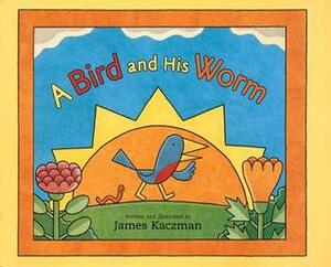 A Bird and His Worm by James Kaczman