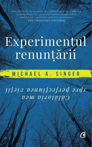 Experimentul renuntarii by Michael A. Singer