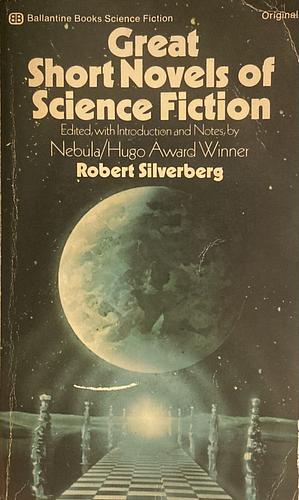 Great Short Novels of Science Fiction by Robert Silverberg