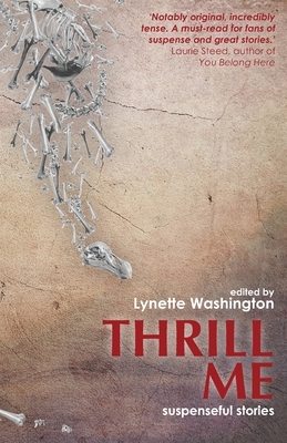 Thrill Me: Suspenseful Stories by Lynette Washington