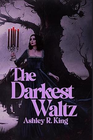 The Darkest Waltz by Ashley R. King