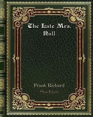 The Late Mrs. Null by Frank Richard Stockton