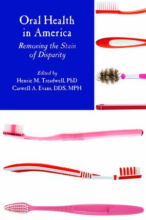 Oral Health in America: Removing the Stain of Disparity by American Public Health Association, Henrie M. Treadwell, Caswell A. Evans