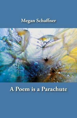 A Poem is a Parachute by Megan Schaffner