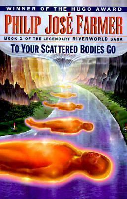 To Your Scattered Bodies Go by Philip José Farmer