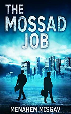 The Mossad Job: A Thriller by Menahem Misgav