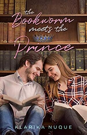 The Bookworm Meets The Prince: A Young Adult Romance by Klarika Nuque