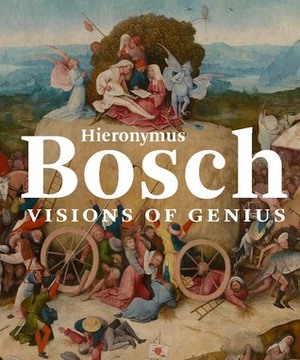 Hieronymus Bosch: Visions of Genius by Matthijs Ilsink, Jos Koldeweij