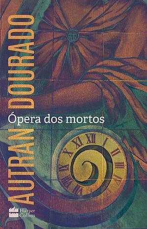 Ópera dos mortos: um romance by Autran Dourado, Autran Dourado