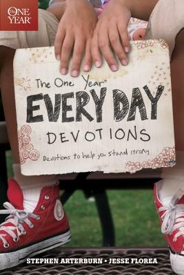 The One Year Every Day Devotions: Devotions to Help You Stand Strong 24/7 by Stephen Arterburn, Jesse Florea