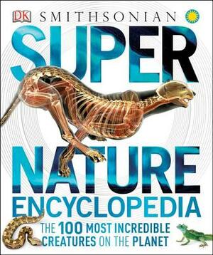 Super Nature Encyclopedia: The 100 Most Incredible Creatures on the Planet by DK