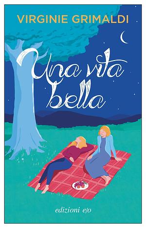 Una vita bella by Alberto Bracci Testasecca, Virginie Grimaldi