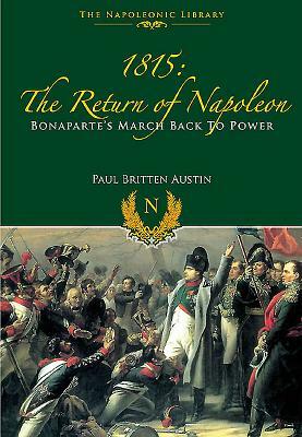 1815: The Return of Napoleon by Paul Britten Austin