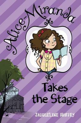 Alice-Miranda Takes the Stage by Jacqueline Harvey