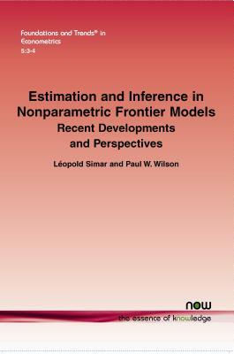 Estimation and Inference in Nonparametric Frontier Models: Recent Developments and Perspectives by Paul W. Wilson, Leopold Simar