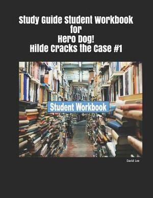 Study Guide Student Workbook for Hero Dog! Hilde Cracks the Case #1 by David Lee