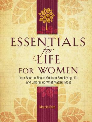 Essentials for Life for Women: Your Back-To-Basics Guide to Simplifying Life and Embracing What Matters Most by Marcia Ford