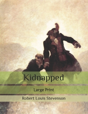 Kidnapped: Large Print by Robert Louis Stevenson