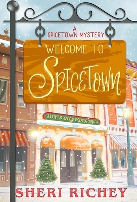 Welcome to Spicetown: A Spicetown Mystery by Sheri Richey